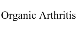 ORGANIC ARTHRITIS trademark