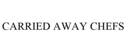 CARRIED AWAY CHEFS trademark
