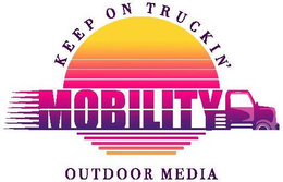 KEEP ON TRUCKIN' MOBILITY OUTDOOR MEDIA trademark
