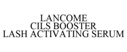 LANCOME CILS BOOSTER LASH ACTIVATING SERUM trademark