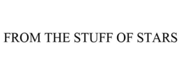 FROM THE STUFF OF STARS trademark