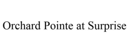 ORCHARD POINTE AT SURPRISE trademark