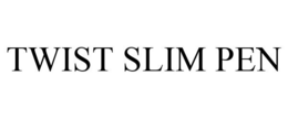 TWIST SLIM PEN trademark