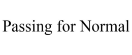 PASSING FOR NORMAL trademark