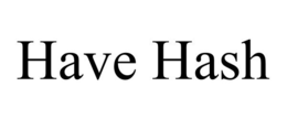 HAVE HASH trademark