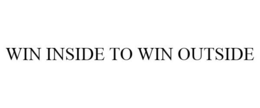 WIN INSIDE TO WIN OUTSIDE trademark