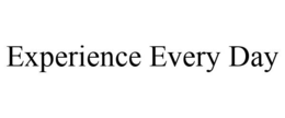 EXPERIENCE EVERY DAY trademark