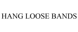 HANG LOOSE BANDS trademark