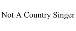 NOT A COUNTRY SINGER trademark