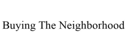 BUYING THE NEIGHBORHOOD trademark