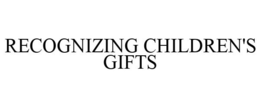 RECOGNIZING CHILDREN'S GIFTS trademark