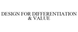 DESIGN FOR DIFFERENTIATION & VALUE trademark