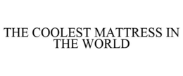 THE COOLEST MATTRESS IN THE WORLD trademark