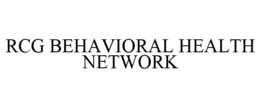 RCG BEHAVIORAL HEALTH NETWORK trademark