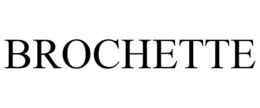 BROCHETTE trademark