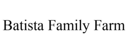 BATISTA FAMILY FARM trademark
