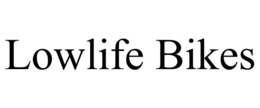 LOWLIFE BIKES trademark