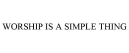 WORSHIP IS A SIMPLE THING trademark
