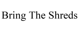 BRING THE SHREDS trademark
