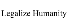 LEGALIZE HUMANITY trademark