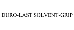 DURO-LAST SOLVENT-GRIP trademark