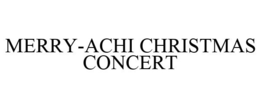 MERRY-ACHI CHRISTMAS CONCERT trademark