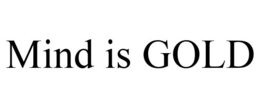 MIND IS GOLD trademark