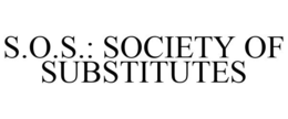 S.O.S.: SOCIETY OF SUBSTITUTES trademark