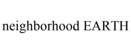 NEIGHBORHOOD EARTH trademark