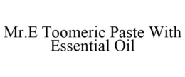 MR.E TOOMERIC PASTE WITH ESSENTIAL OIL trademark