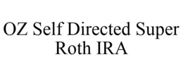 OZ SELF DIRECTED SUPER ROTH IRA trademark
