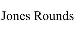 JONES ROUNDS trademark