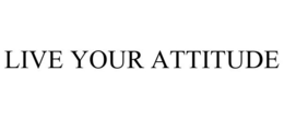 LIVE YOUR ATTITUDE trademark