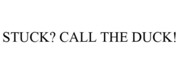 STUCK? CALL THE DUCK! trademark