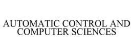 AUTOMATIC CONTROL AND COMPUTER SCIENCES trademark