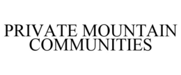 PRIVATE MOUNTAIN COMMUNITIES trademark