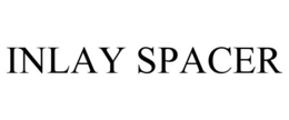 INLAY SPACER trademark