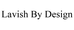 LAVISH BY DESIGN trademark