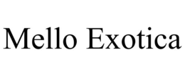 MELLO EXOTICA trademark