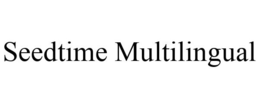 SEEDTIME MULTILINGUAL trademark