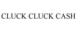 CLUCK CLUCK CASH trademark