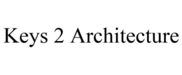 KEYS 2 ARCHITECTURE trademark