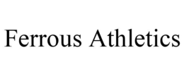 FERROUS ATHLETICS trademark