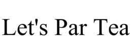 LET'S PAR TEA trademark