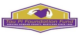 TAU PI FOUNDATION FUND SERVING HOWARD COUNTY, MARYLAND SINCE 1990 trademark