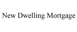 NEW DWELLING MORTGAGE trademark