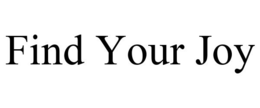 FIND YOUR JOY trademark