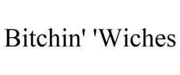 BITCHIN' 'WICHES trademark
