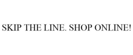SKIP THE LINE. SHOP ONLINE! trademark