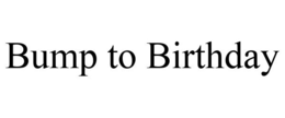 BUMP TO BIRTHDAY trademark